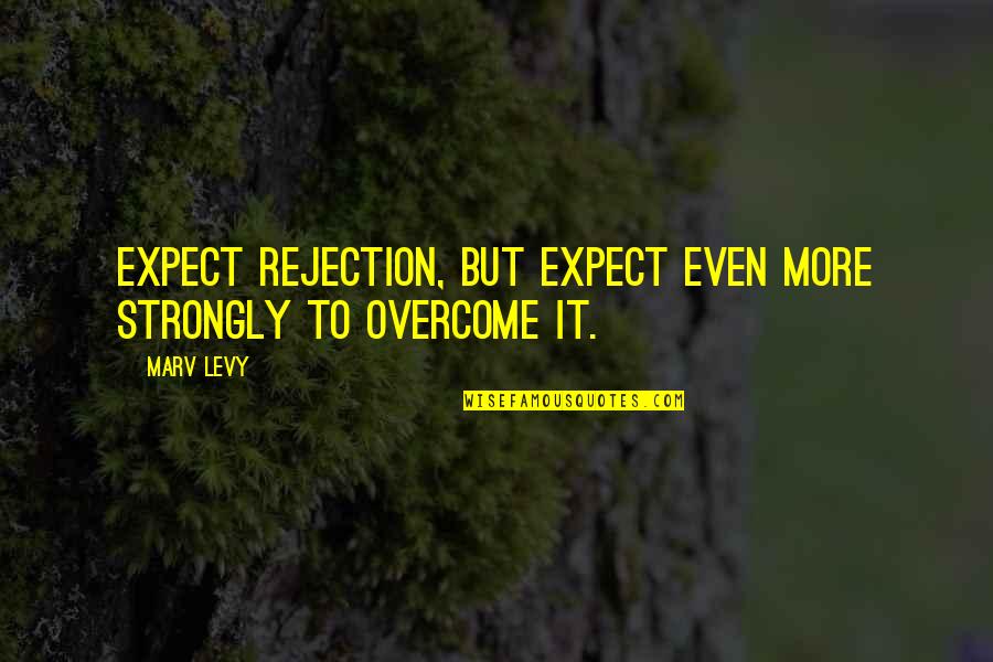 Class Distinction Quotes By Marv Levy: Expect rejection, but expect even more strongly to