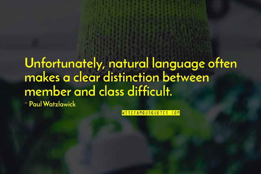 Class Distinction Quotes By Paul Watzlawick: Unfortunately, natural language often makes a clear distinction