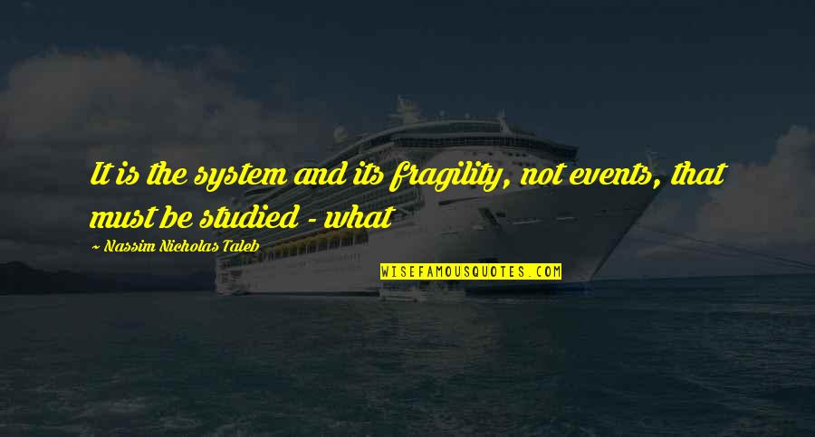 Class Dojo Quotes By Nassim Nicholas Taleb: It is the system and its fragility, not Class Dojo Quotes By Nassim Nicholas Taleb: It is the system and its fragility, not