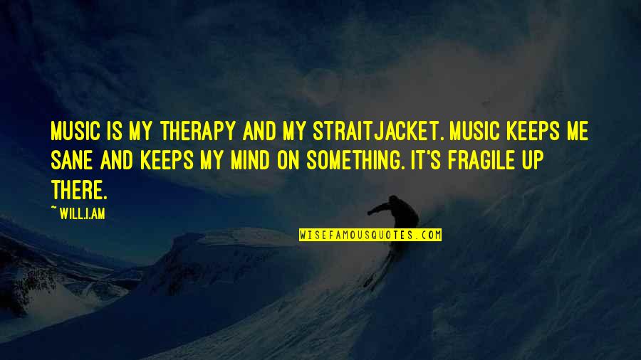 Class In Blood Brothers Quotes By Will.i.am: Music is my therapy and my straitjacket. Music