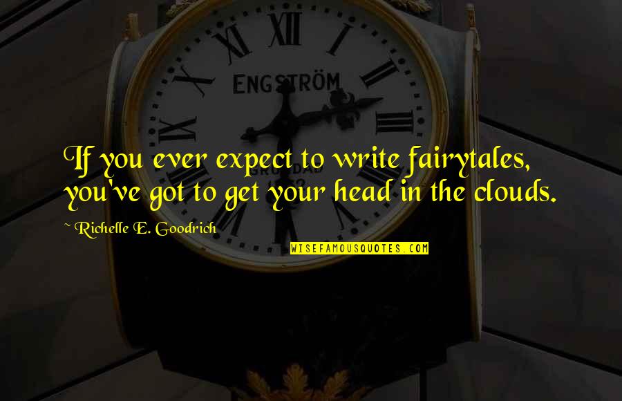 Class In The Great Gatsby Quotes By Richelle E. Goodrich: If you ever expect to write fairytales, you've