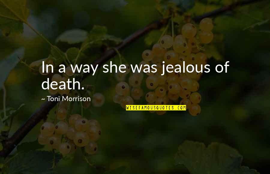 Class In The Importance Of Being Earnest Quotes By Toni Morrison: In a way she was jealous of death. Class In The Importance Of Being Earnest Quotes By Toni Morrison: In a way she was jealous of death.