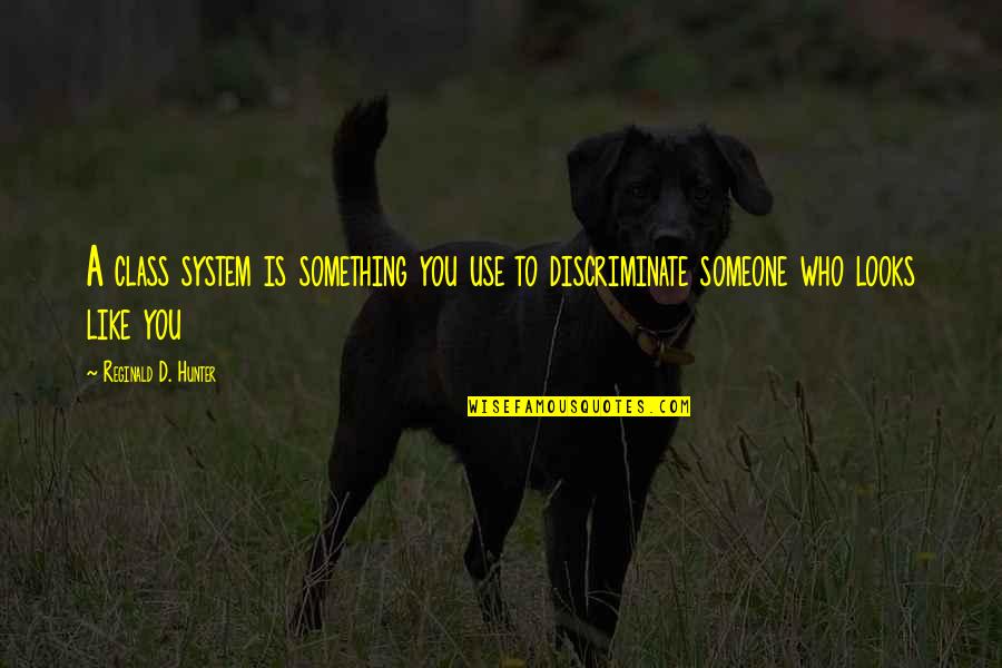 Class Is Class Quotes By Reginald D. Hunter: A class system is something you use to Class Is Class Quotes By Reginald D. Hunter: A class system is something you use to