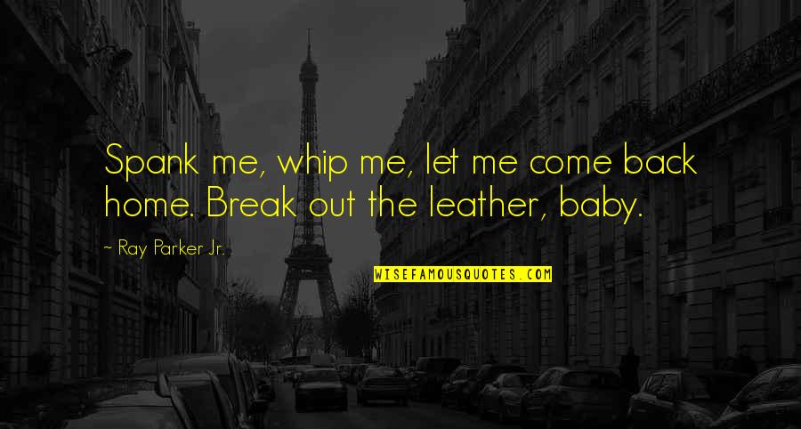 Class Is Something You Are Born With Quotes By Ray Parker Jr.: Spank me, whip me, let me come back