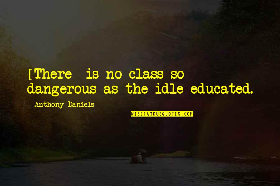 Class No Quotes By Anthony Daniels: [There] is no class so dangerous as the