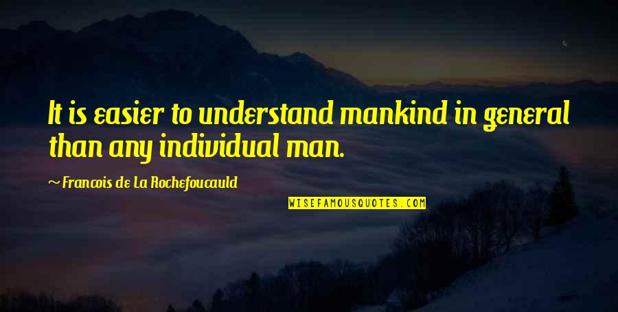 Class Notebook Quotes By Francois De La Rochefoucauld: It is easier to understand mankind in general Class Notebook Quotes By Francois De La Rochefoucauld: It is easier to understand mankind in general