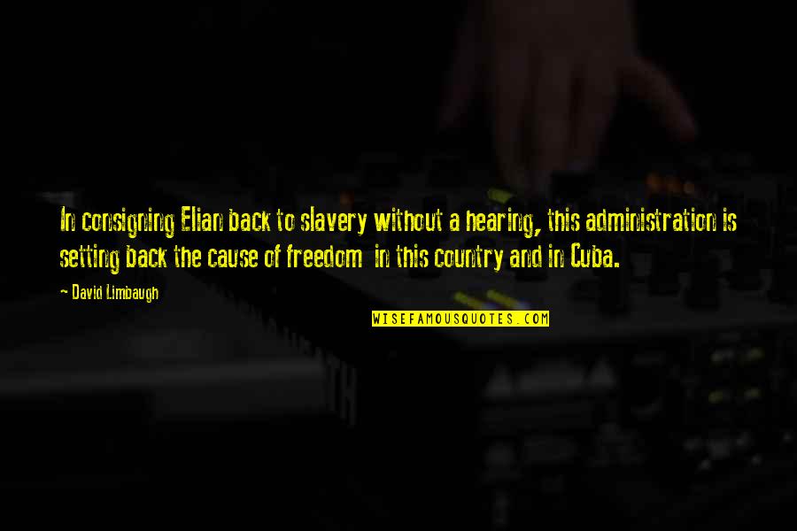 Class Of 2021 Quotes By David Limbaugh: In consigning Elian back to slavery without a Class Of 2021 Quotes By David Limbaugh: In consigning Elian back to slavery without a