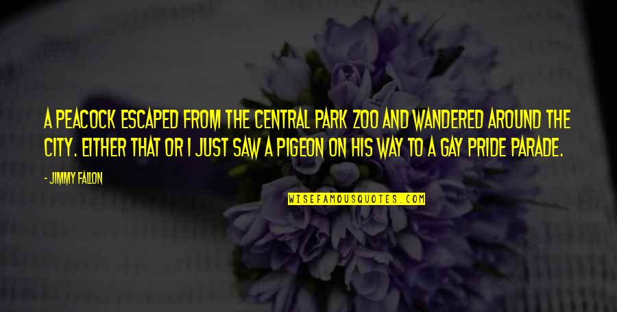 Class Of 69 Quotes By Jimmy Fallon: A peacock escaped from the Central Park Zoo Class Of 69 Quotes By Jimmy Fallon: A peacock escaped from the Central Park Zoo
