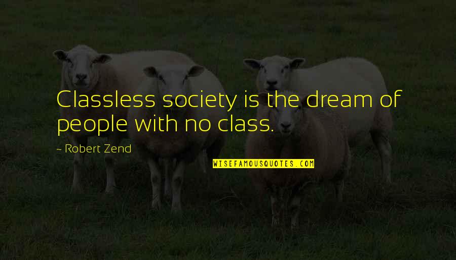 Class Of Quotes By Robert Zend: Classless society is the dream of people with Class Of Quotes By Robert Zend: Classless society is the dream of people with