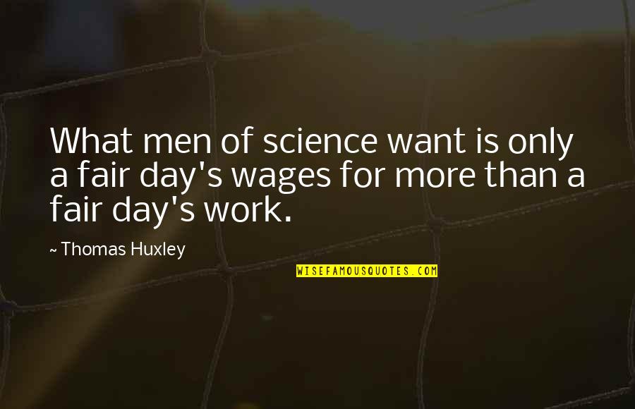 Class Officers Quotes By Thomas Huxley: What men of science want is only a Class Officers Quotes By Thomas Huxley: What men of science want is only a