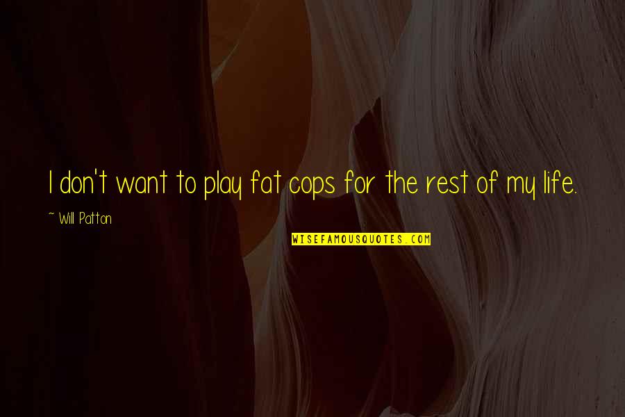 Class Officers Quotes By Will Patton: I don't want to play fat cops for