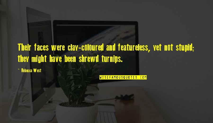 Class Prejudice Quotes By Rebecca West: Their faces were clay-coloured and featureless, yet not Class Prejudice Quotes By Rebecca West: Their faces were clay-coloured and featureless, yet not