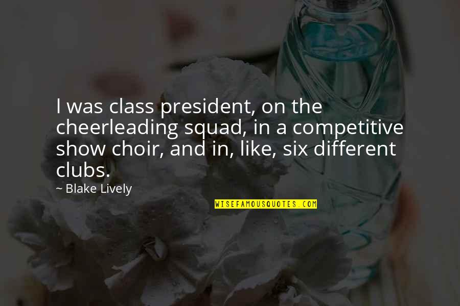 Class President Quotes By Blake Lively: I was class president, on the cheerleading squad, Class President Quotes By Blake Lively: I was class president, on the cheerleading squad,