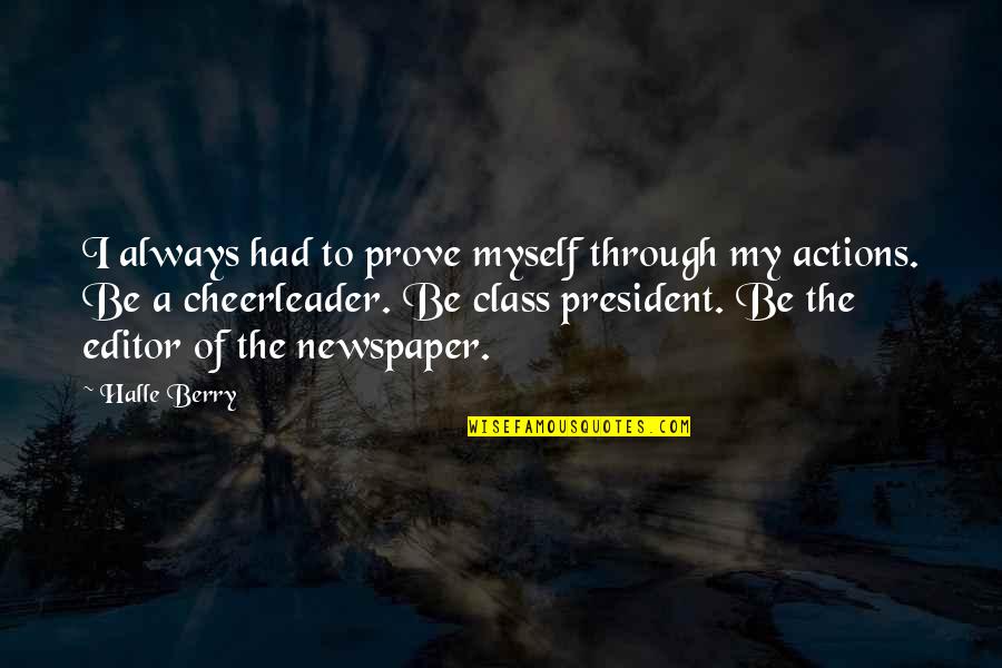 Class President Quotes By Halle Berry: I always had to prove myself through my