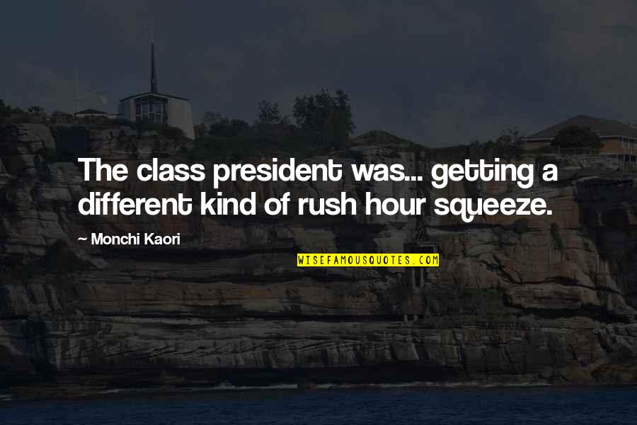 Class President Quotes By Monchi Kaori: The class president was... getting a different kind