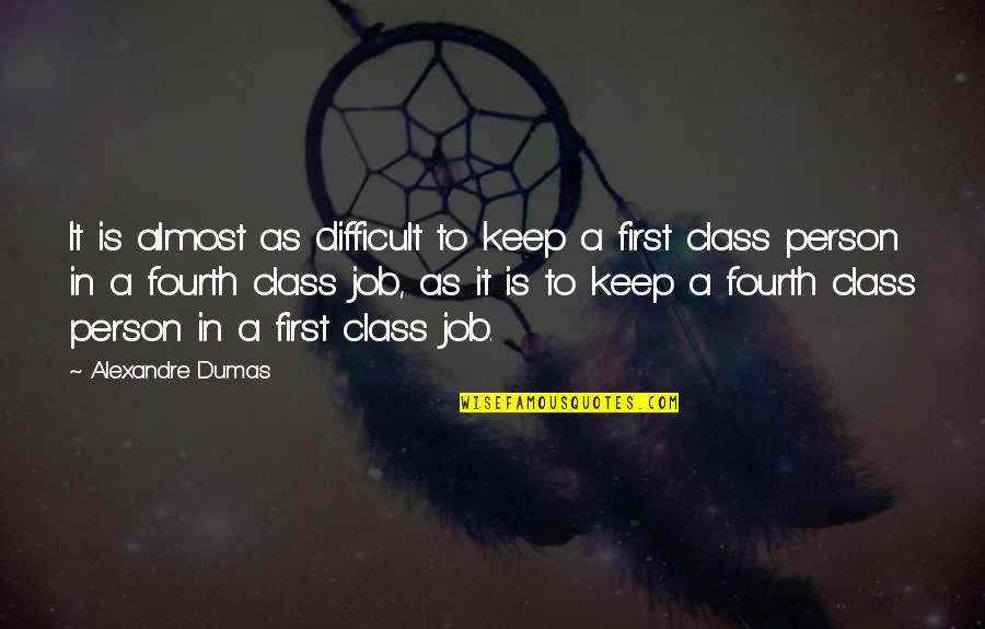 Class Quotes By Alexandre Dumas: It is almost as difficult to keep a