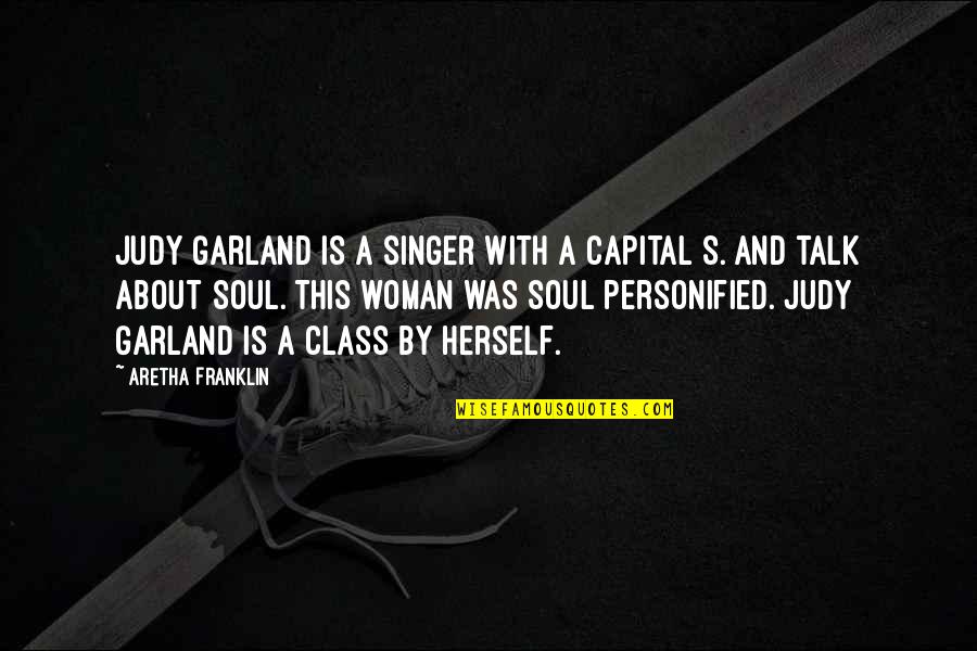 Class Quotes By Aretha Franklin: Judy Garland is a singer with a capital