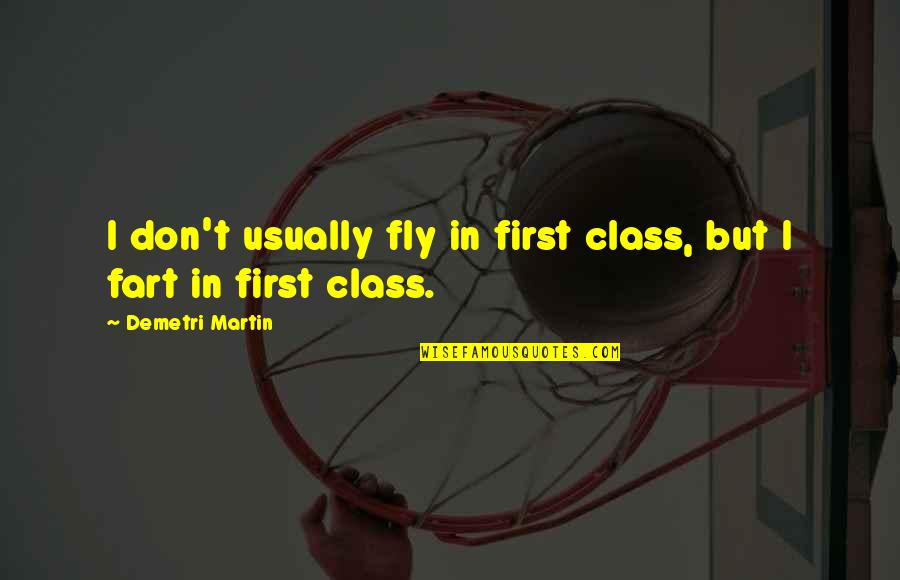 Class Quotes By Demetri Martin: I don't usually fly in first class, but