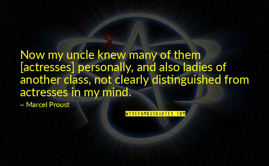 Class Quotes By Marcel Proust: Now my uncle knew many of them [actresses]