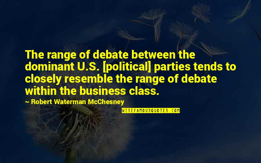 Class Quotes By Robert Waterman McChesney: The range of debate between the dominant U.S.