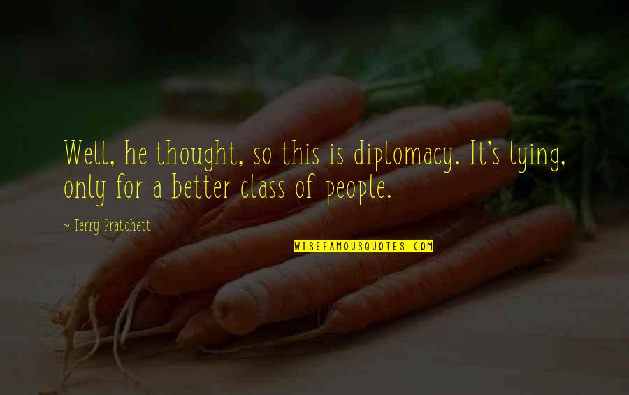 Class Quotes By Terry Pratchett: Well, he thought, so this is diplomacy. It's