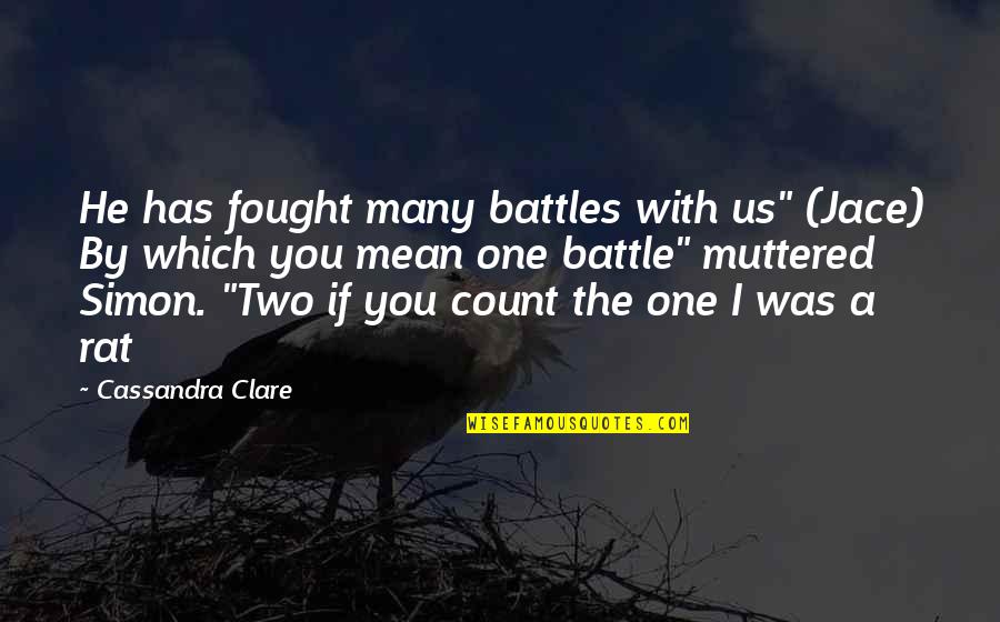 Class Rank Quotes By Cassandra Clare: He has fought many battles with us" (Jace)