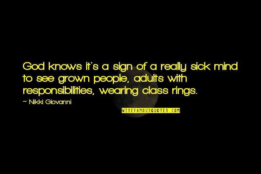 Class Rings Quotes By Nikki Giovanni: God knows it's a sign of a really