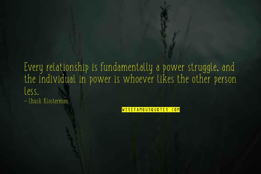 Class Size Quotes By Chuck Klosterman: Every relationship is fundamentally a power struggle, and