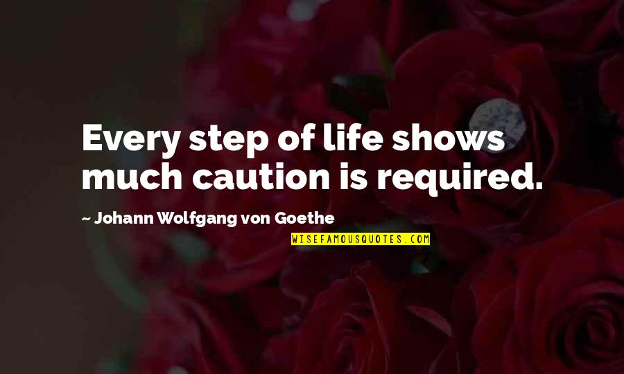 Class Size Quotes By Johann Wolfgang Von Goethe: Every step of life shows much caution is