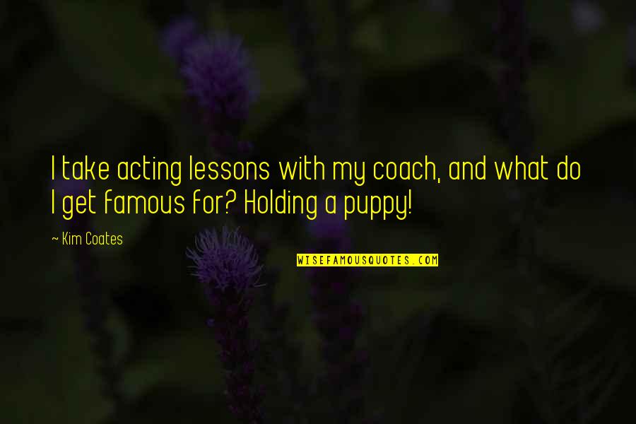 Class Size Quotes By Kim Coates: I take acting lessons with my coach, and