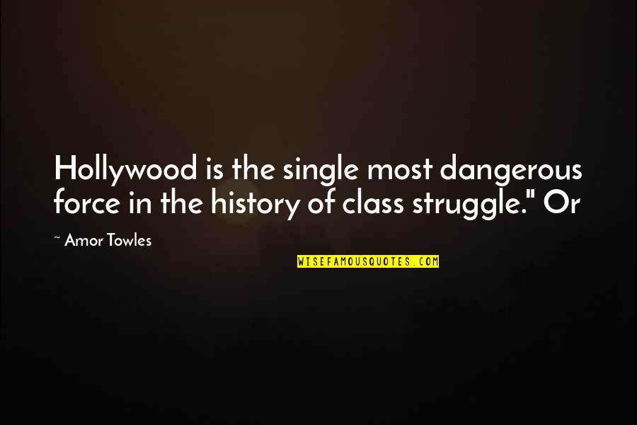 Class Struggle Quotes By Amor Towles: Hollywood is the single most dangerous force in