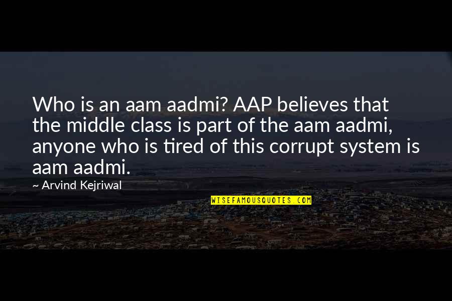 Class System Quotes By Arvind Kejriwal: Who is an aam aadmi? AAP believes that
