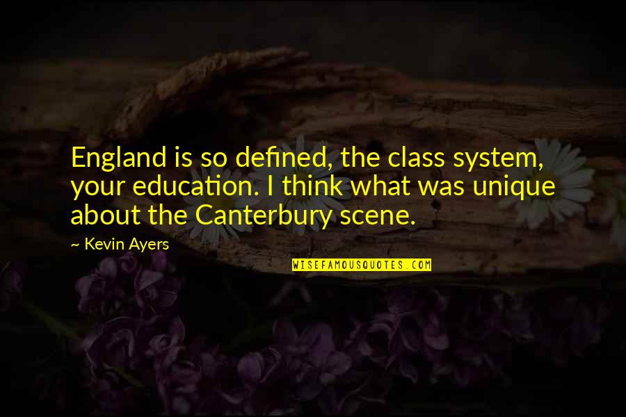 Class System Quotes By Kevin Ayers: England is so defined, the class system, your