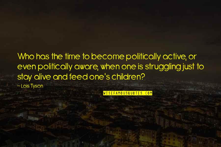 Class System Quotes By Lois Tyson: Who has the time to become politically active,