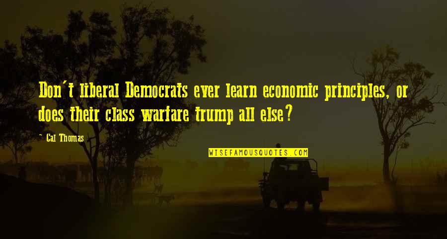 Class Warfare Quotes By Cal Thomas: Don't liberal Democrats ever learn economic principles, or