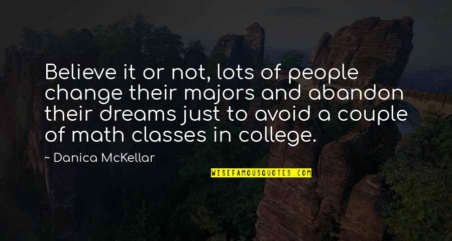 Classes College Quotes By Danica McKellar: Believe it or not, lots of people change