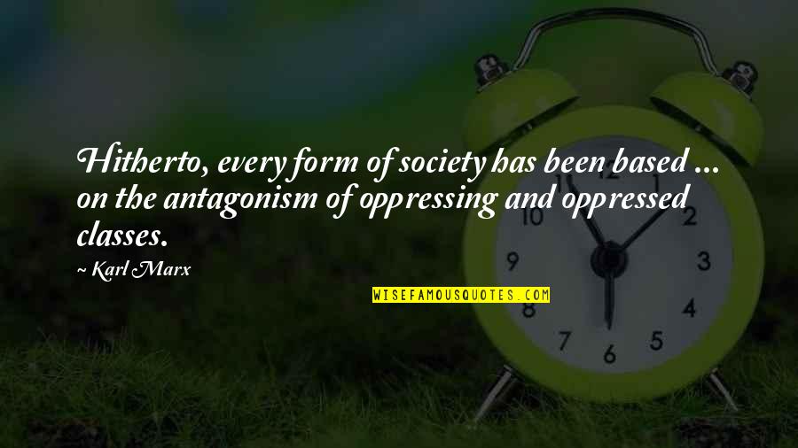 Classes Of Society Quotes By Karl Marx: Hitherto, every form of society has been based
