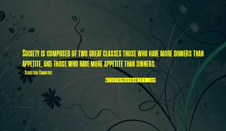 Classes Of Society Quotes By Sebastien Chamfort: Society is composed of two great classes those