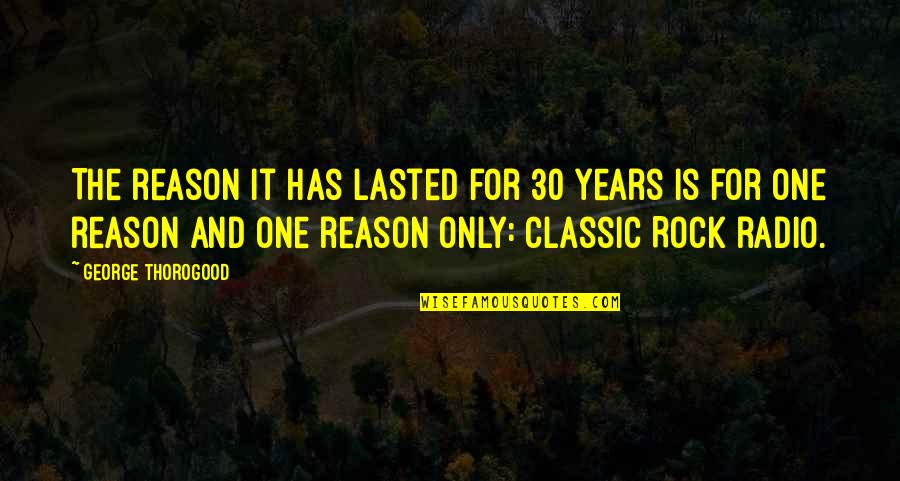 Classic 30 Rock Quotes By George Thorogood: The reason it has lasted for 30 years