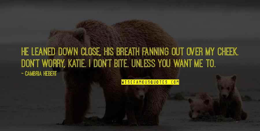 Classic 80s Quotes By Cambria Hebert: He leaned down close, his breath fanning out