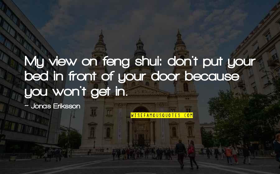 Classic 90's Movies Quotes By Jonas Eriksson: My view on feng shui: don't put your