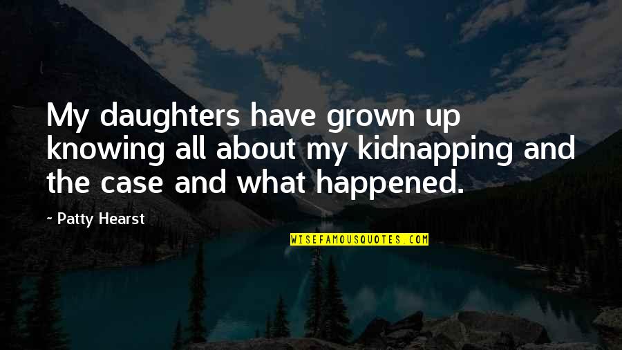 Classic Action Movie Quotes By Patty Hearst: My daughters have grown up knowing all about