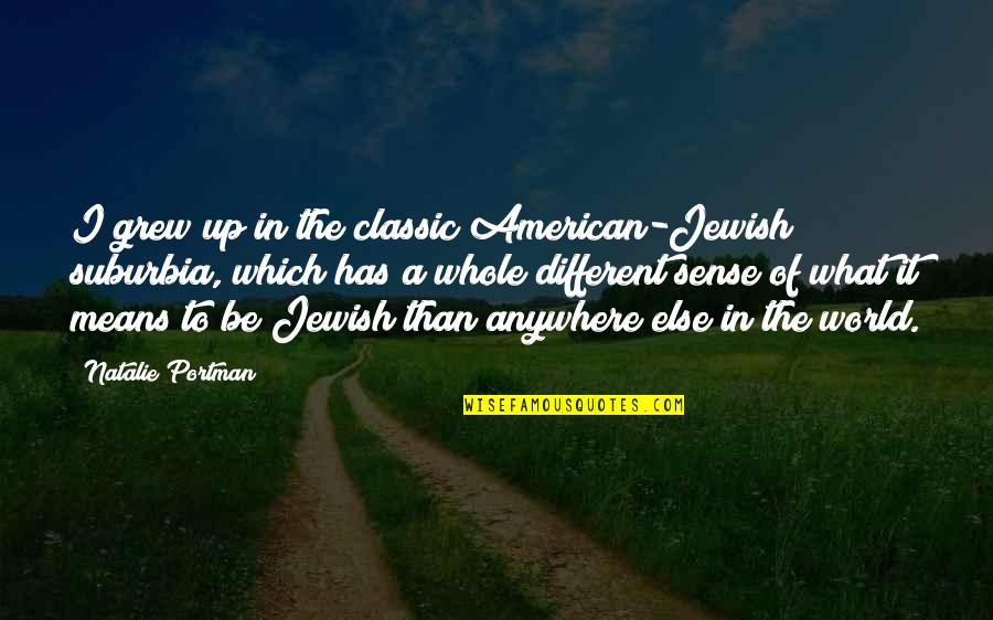 Classic American Quotes By Natalie Portman: I grew up in the classic American-Jewish suburbia,