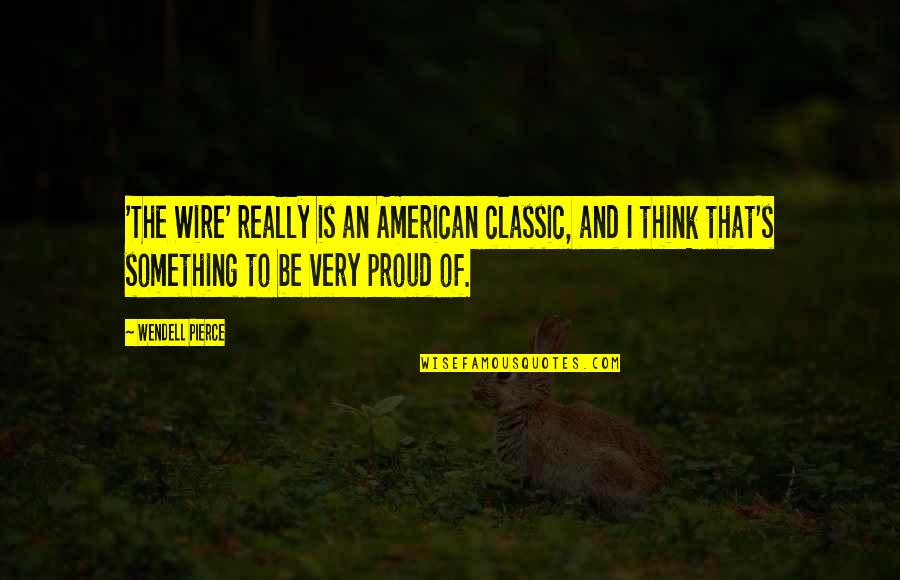 Classic American Quotes By Wendell Pierce: 'The Wire' really is an American classic, and