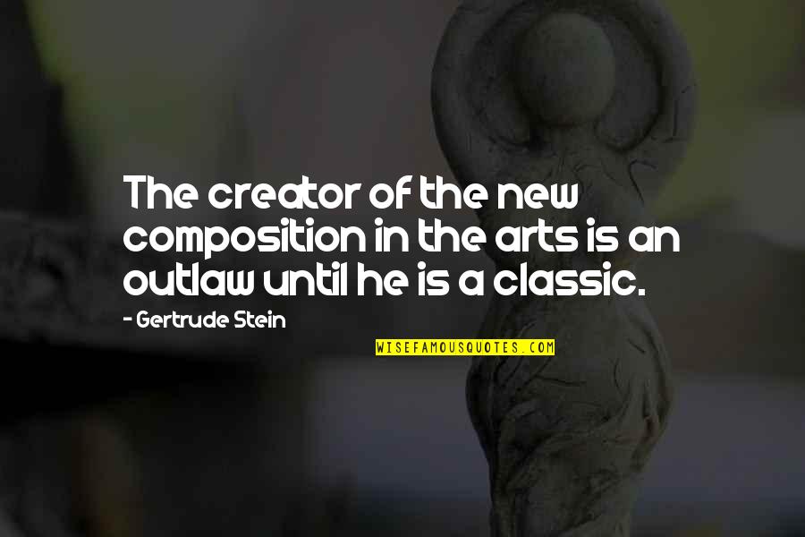 Classic Art Quotes By Gertrude Stein: The creator of the new composition in the