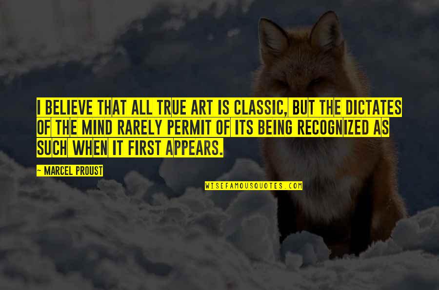 Classic Art Quotes By Marcel Proust: I believe that all true art is classic,