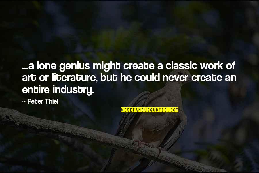 Classic Art Quotes By Peter Thiel: ...a lone genius might create a classic work