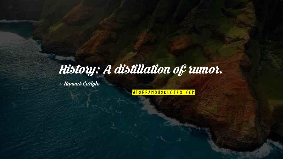 Classic Art Quotes By Thomas Carlyle: History: A distillation of rumor.
