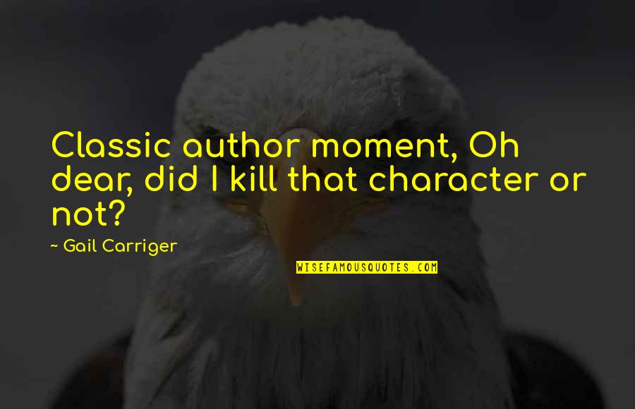Classic Author Quotes By Gail Carriger: Classic author moment, Oh dear, did I kill