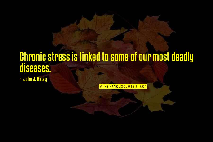 Classic Authors Quotes By John J. Ratey: Chronic stress is linked to some of our
